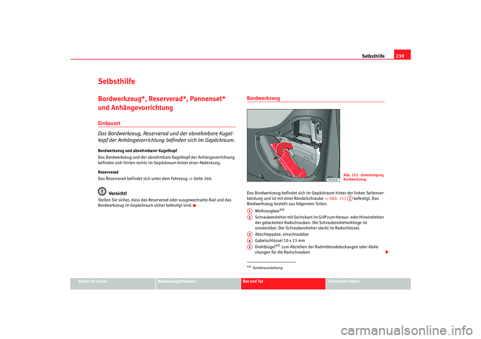 Seat Alhambra 2007 Betriebsanleitung (in German) Selbsthilfe239
Sicher ist sicher
Bedienungshinweise
Rat und Tat
Technische Daten
SelbsthilfeBordwerkzeug*, Reserverad*, Pannenset*
und AnhängevorrichtungEinbauort
Das Bordwerkzeug, Reserverad und de Seat Alhambra 2007 Betriebsanleitung (in German) Selbsthilfe239
Sicher ist sicher
Bedienungshinweise
Rat und Tat
Technische Daten
SelbsthilfeBordwerkzeug*, Reserverad*, Pannenset*
und AnhängevorrichtungEinbauort
Das Bordwerkzeug, Reserverad und de