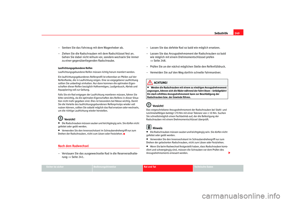 Seat Alhambra 2007 Betriebsanleitung (in German) Selbsthilfe249
Sicher ist sicher
Bedienungshinweise
Rat und Tat
Technische Daten
– Senken Sie das Fahrzeug mit dem Wagenheber ab.
– Ziehen Sie die Radschrauben mit dem Radschlüssel fest an.
Gehe Seat Alhambra 2007 Betriebsanleitung (in German) Selbsthilfe249
Sicher ist sicher
Bedienungshinweise
Rat und Tat
Technische Daten
– Senken Sie das Fahrzeug mit dem Wagenheber ab.
– Ziehen Sie die Radschrauben mit dem Radschlüssel fest an.
Gehe