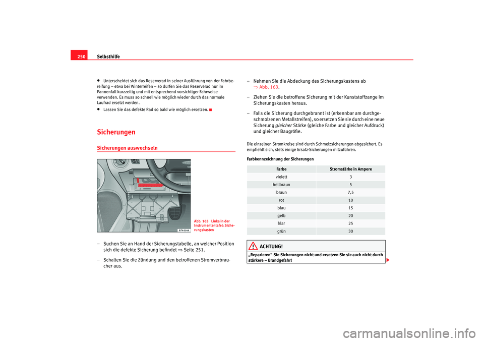 Seat Alhambra 2007 Betriebsanleitung (in German) Selbsthilfe
250•
Unterscheidet sich das Reserverad in seiner Ausführung von der Fahrbe-
reifung – etwa bei Winterreifen – so dürfen Sie das Reserverad nur im
Pannenfall kurzzeitig und mit en Seat Alhambra 2007 Betriebsanleitung (in German) Selbsthilfe
250•
Unterscheidet sich das Reserverad in seiner Ausführung von der Fahrbe-
reifung – etwa bei Winterreifen – so dürfen Sie das Reserverad nur im
Pannenfall kurzzeitig und mit en