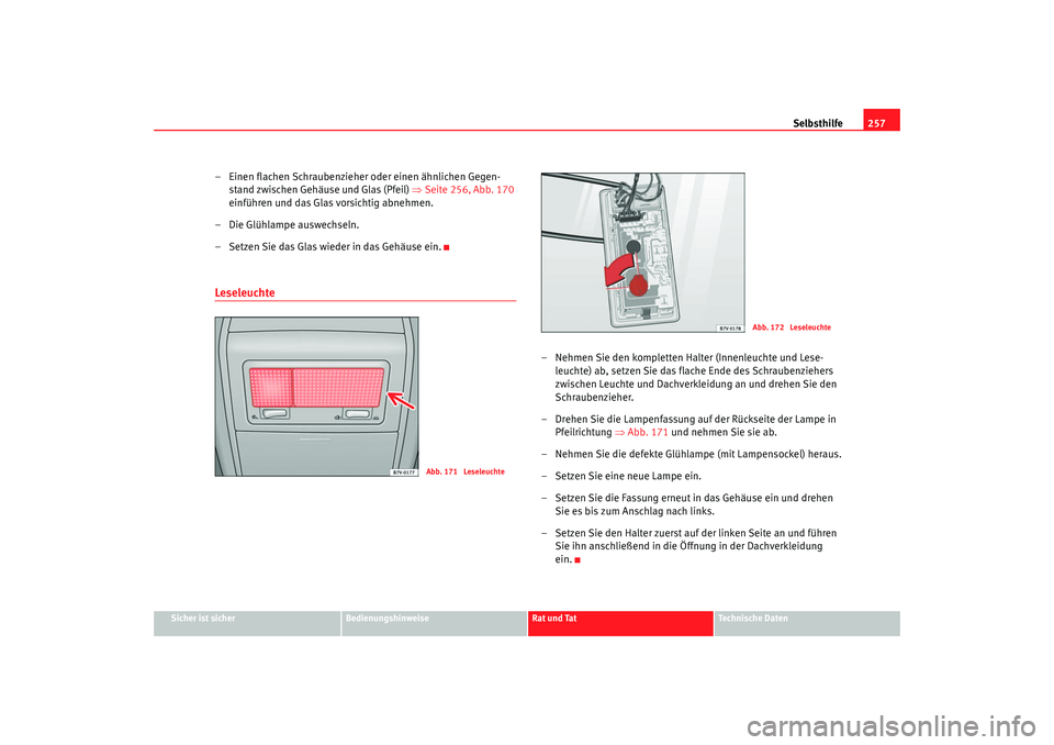 Seat Alhambra 2007 Betriebsanleitung (in German) Selbsthilfe257
Sicher ist sicher
Bedienungshinweise
Rat und Tat
Technische Daten
– Einen flachen Schraubenzieher oder einen ähnlichen Gegen-
stand zwischen Gehäuse und Glas (Pfeil) ⇒Seite 256, Seat Alhambra 2007 Betriebsanleitung (in German) Selbsthilfe257
Sicher ist sicher
Bedienungshinweise
Rat und Tat
Technische Daten
– Einen flachen Schraubenzieher oder einen ähnlichen Gegen-
stand zwischen Gehäuse und Glas (Pfeil) ⇒Seite 256,