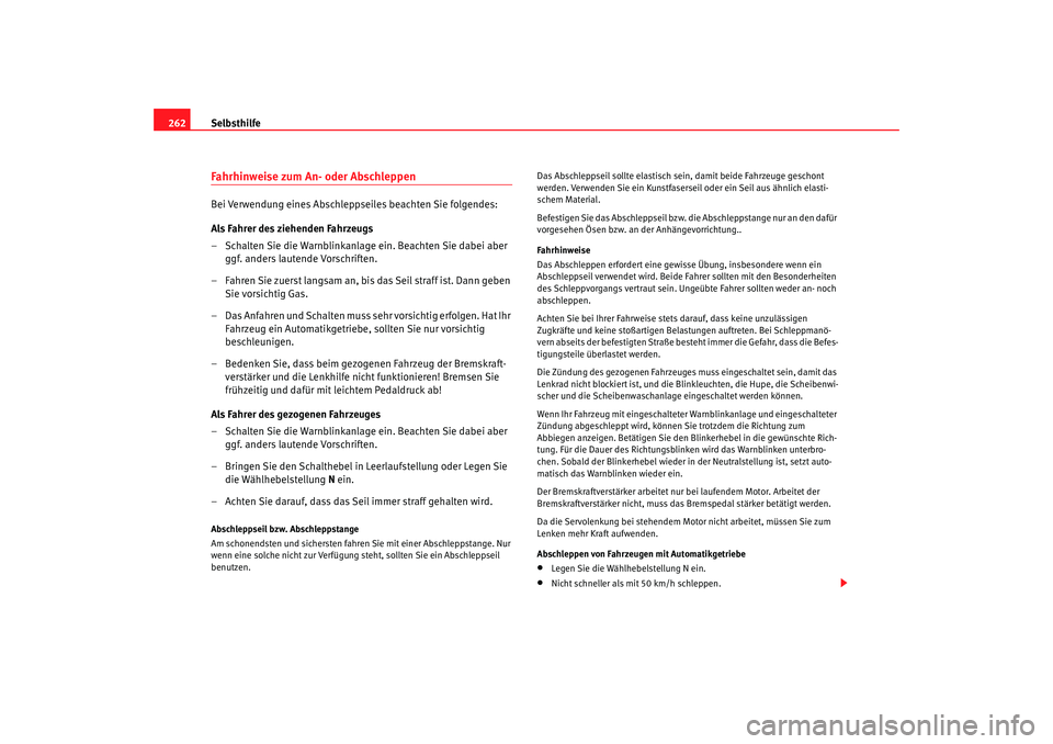 Seat Alhambra 2007  Betriebsanleitung (in German) Selbsthilfe
262Fahrhinweise zum An- oder AbschleppenBei Verwendung eines Abschleppseiles beachten Sie folgendes:
Als Fahrer des ziehenden Fahrzeugs
– Schalten Sie die Warnblinkanlage ein. Beachten S