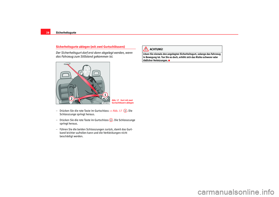 Seat Alhambra 2007 Betriebsanleitung (in German) Sicherheitsgurte
28Sicherheitsgurte ablegen (mit zwei Gurtschlössern)
Der Sicherheitsgurt darf erst dann abgelegt werden, wenn
das Fahrzeug zum Stillstand gekommen ist.– Drücken Sie die rote Tast Seat Alhambra 2007 Betriebsanleitung (in German) Sicherheitsgurte
28Sicherheitsgurte ablegen (mit zwei Gurtschlössern)
Der Sicherheitsgurt darf erst dann abgelegt werden, wenn
das Fahrzeug zum Stillstand gekommen ist.– Drücken Sie die rote Tast