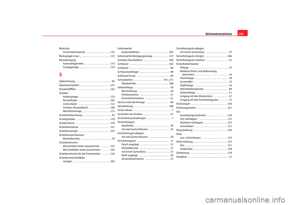 Seat Alhambra 2007  Betriebsanleitung (in German) Stichwortverzeichnis295
Rücksitze
Sicherheitshinweise  . . . . . . . . . . . . . . . . . . 135
Rückspiegel innen . . . . . . . . . . . . . . . . . . . . . . . 123
Rückwärtsgang Automatikgetriebe .