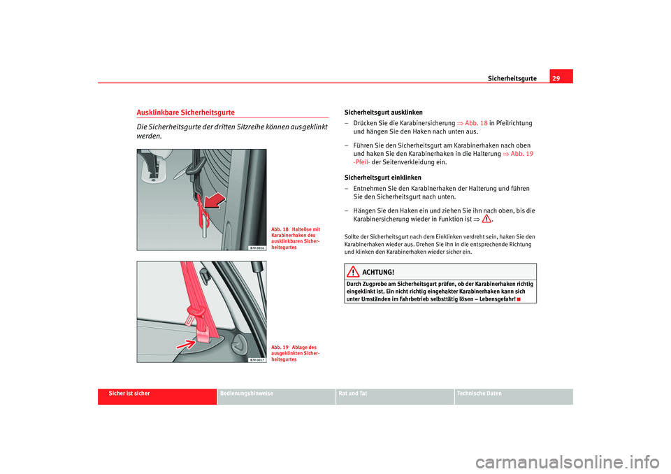 Seat Alhambra 2007 Betriebsanleitung (in German) Sicherheitsgurte29
Sicher ist sicher
Bedienungshinweise
Rat und Tat
Technische Daten
Ausklinkbare Sicherheitsgurte
Die Sicherheitsgurte der dritten Sitzreihe können ausgeklinkt
werden.
Sicherheitsgu Seat Alhambra 2007 Betriebsanleitung (in German) Sicherheitsgurte29
Sicher ist sicher
Bedienungshinweise
Rat und Tat
Technische Daten
Ausklinkbare Sicherheitsgurte
Die Sicherheitsgurte der dritten Sitzreihe können ausgeklinkt
werden.
Sicherheitsgu