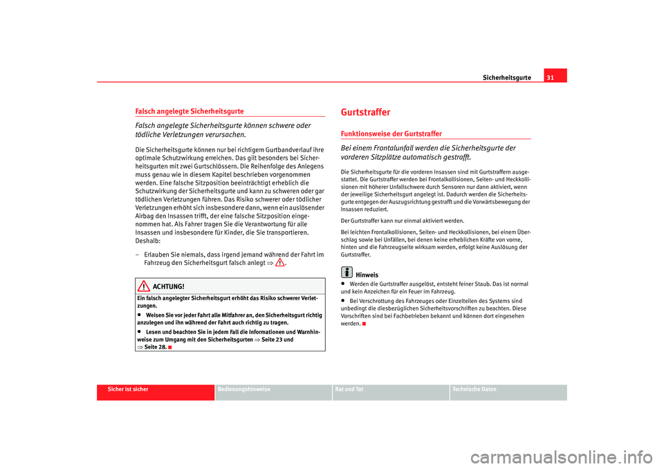 Seat Alhambra 2007 Betriebsanleitung (in German) Sicherheitsgurte31
Sicher ist sicher
Bedienungshinweise
Rat und Tat
Technische Daten
Falsch angelegte Sicherheitsgurte
Falsch angelegte Sicherheitsgurte können schwere oder
tödliche Verletzungen ve Seat Alhambra 2007 Betriebsanleitung (in German) Sicherheitsgurte31
Sicher ist sicher
Bedienungshinweise
Rat und Tat
Technische Daten
Falsch angelegte Sicherheitsgurte
Falsch angelegte Sicherheitsgurte können schwere oder
tödliche Verletzungen ve