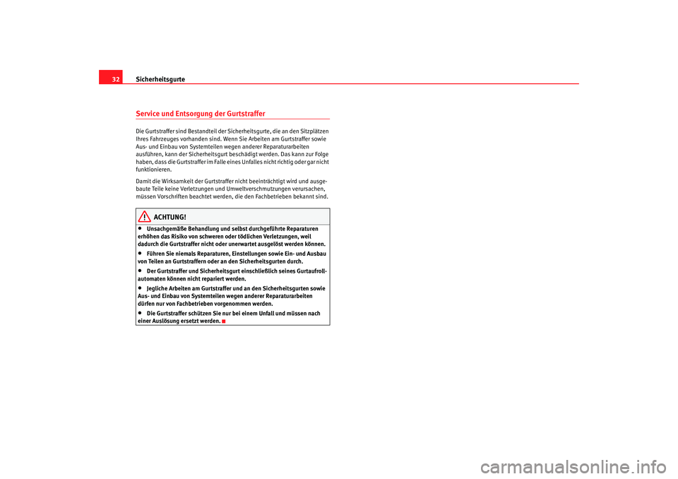 Seat Alhambra 2007 Betriebsanleitung (in German) Sicherheitsgurte
32Service und Entsorgung der GurtstrafferDie Gurtstraffer sind Bestandteil der Sicherheitsgurte, die an den Sitzplätzen
Ihres Fahrzeuges vorhanden sind. Wenn Sie Arbeiten am Gurtstr Seat Alhambra 2007 Betriebsanleitung (in German) Sicherheitsgurte
32Service und Entsorgung der GurtstrafferDie Gurtstraffer sind Bestandteil der Sicherheitsgurte, die an den Sitzplätzen
Ihres Fahrzeuges vorhanden sind. Wenn Sie Arbeiten am Gurtstr