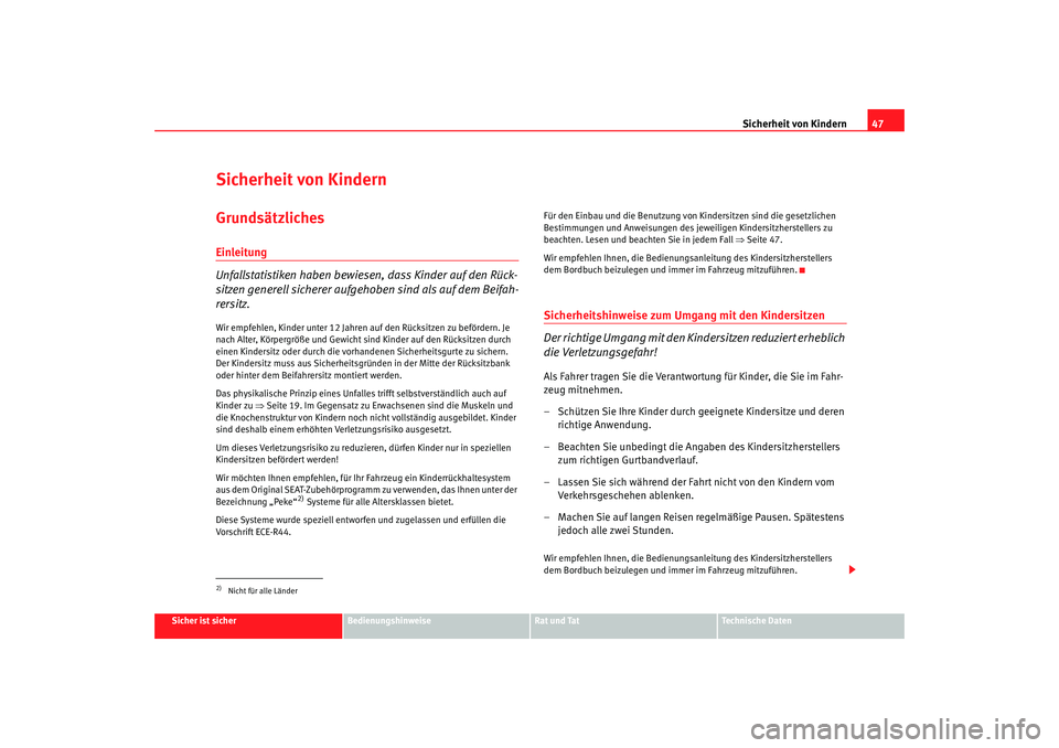 Seat Alhambra 2007 Betriebsanleitung (in German) Sicherheit von Kindern47
Sicher ist sicher
Bedienungshinweise
Rat und Tat
Technische Daten
Sicherheit von KindernGrundsätzlichesEinleitung
Unfallstatistiken haben bewiesen, dass Kinder auf den Rück- Seat Alhambra 2007 Betriebsanleitung (in German) Sicherheit von Kindern47
Sicher ist sicher
Bedienungshinweise
Rat und Tat
Technische Daten
Sicherheit von KindernGrundsätzlichesEinleitung
Unfallstatistiken haben bewiesen, dass Kinder auf den Rück-
