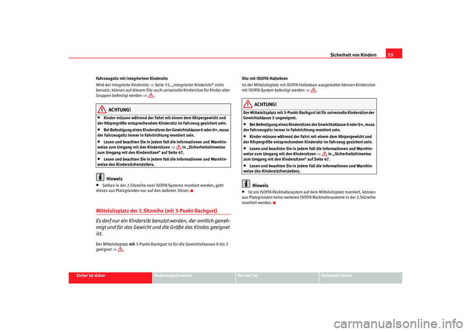 Seat Alhambra 2007 Betriebsanleitung (in German) Sicherheit von Kindern53
Sicher ist sicher
Bedienungshinweise
Rat und Tat
Technische Daten
Fahrzeugsitz mit integriertem Kindersitz
Wird der integrierte Kindersitz
⇒Seite 55, „Integrierter Kinder Seat Alhambra 2007 Betriebsanleitung (in German) Sicherheit von Kindern53
Sicher ist sicher
Bedienungshinweise
Rat und Tat
Technische Daten
Fahrzeugsitz mit integriertem Kindersitz
Wird der integrierte Kindersitz
⇒Seite 55, „Integrierter Kinder
