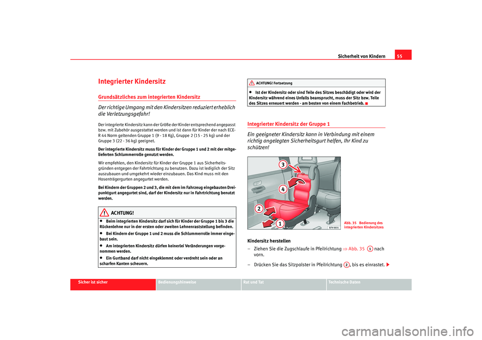 Seat Alhambra 2007 Betriebsanleitung (in German) Sicherheit von Kindern55
Sicher ist sicher
Bedienungshinweise
Rat und Tat
Technische Daten
Integrierter KindersitzGrundsätzliches zum integrierten Kindersitz
Der richtige Umgang mit den Kindersitzen Seat Alhambra 2007 Betriebsanleitung (in German) Sicherheit von Kindern55
Sicher ist sicher
Bedienungshinweise
Rat und Tat
Technische Daten
Integrierter KindersitzGrundsätzliches zum integrierten Kindersitz
Der richtige Umgang mit den Kindersitzen