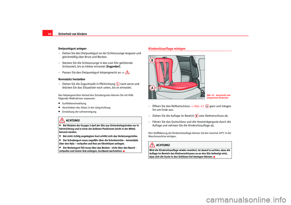 Seat Alhambra 2007 Betriebsanleitung (in German) Sicherheit von Kindern
60
Dreipunktgurt anlegen
– Ziehen Sie den Dreipunktgurt an der Schlosszunge langsam und gleichmäßig über Brust und Becken.
– Stecken Sie die Schlosszunge in das zum Sitz Seat Alhambra 2007 Betriebsanleitung (in German) Sicherheit von Kindern
60
Dreipunktgurt anlegen
– Ziehen Sie den Dreipunktgurt an der Schlosszunge langsam und gleichmäßig über Brust und Becken.
– Stecken Sie die Schlosszunge in das zum Sitz