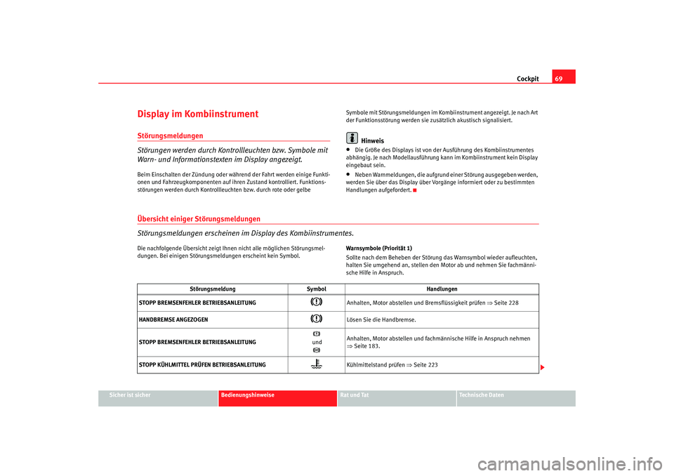 Seat Alhambra 2007  Betriebsanleitung (in German) Cockpit69
Sicher ist sicher
Bedienungshinweise
Rat und Tat
Technische Daten
Display im KombiinstrumentStörungsmeldungen
Störungen werden durch Kontrollleuchten bzw. Symbole mit 
Warn- und Informatio