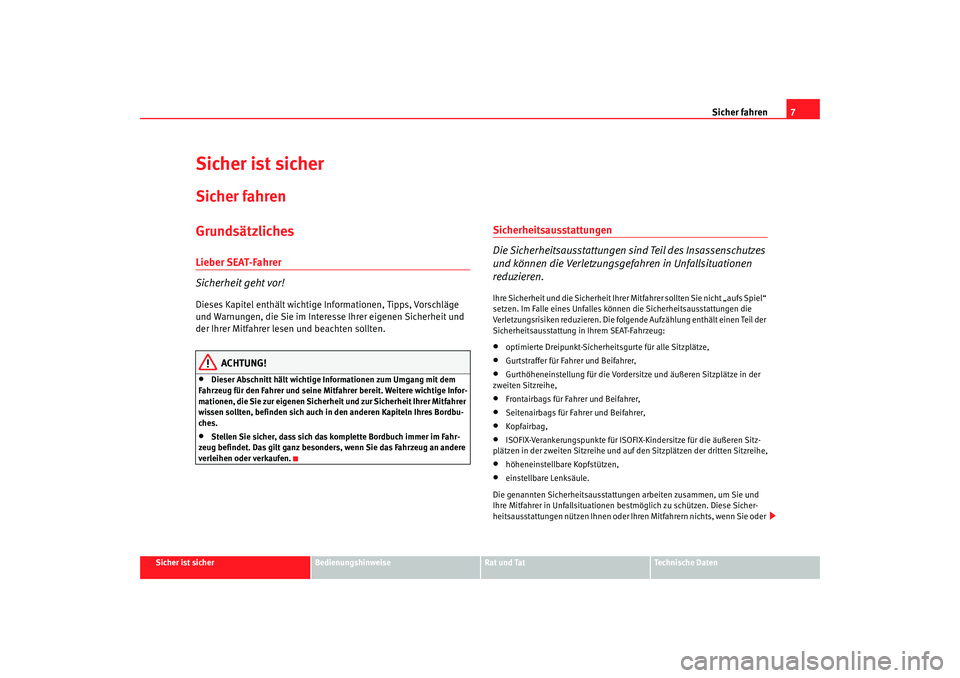 Seat Alhambra 2007 Betriebsanleitung (in German) Sicher fahren7
Sicher ist sicher
Bedienungshinweise
Rat und Tat
Technische Daten
Sicher ist sicherSicher fahrenGrundsätzlichesLieber SEAT-Fahrer
Sicherheit geht vor!Dieses Kapitel enthält wichtige I Seat Alhambra 2007 Betriebsanleitung (in German) Sicher fahren7
Sicher ist sicher
Bedienungshinweise
Rat und Tat
Technische Daten
Sicher ist sicherSicher fahrenGrundsätzlichesLieber SEAT-Fahrer
Sicherheit geht vor!Dieses Kapitel enthält wichtige I