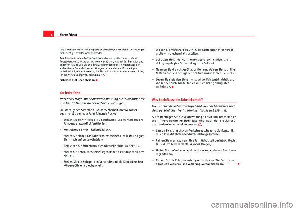 Seat Alhambra 2007 Betriebsanleitung (in German) Sicher fahren
8Ihre Mitfahrer eine falsche Sitzpositi on einnehmen oder diese Ausstattungen
nicht richtig einstellen oder anwenden.
Aus diesem Grunde erhalten Sie Informationen darüber, warum diese Seat Alhambra 2007 Betriebsanleitung (in German) Sicher fahren
8Ihre Mitfahrer eine falsche Sitzpositi on einnehmen oder diese Ausstattungen
nicht richtig einstellen oder anwenden.
Aus diesem Grunde erhalten Sie Informationen darüber, warum diese