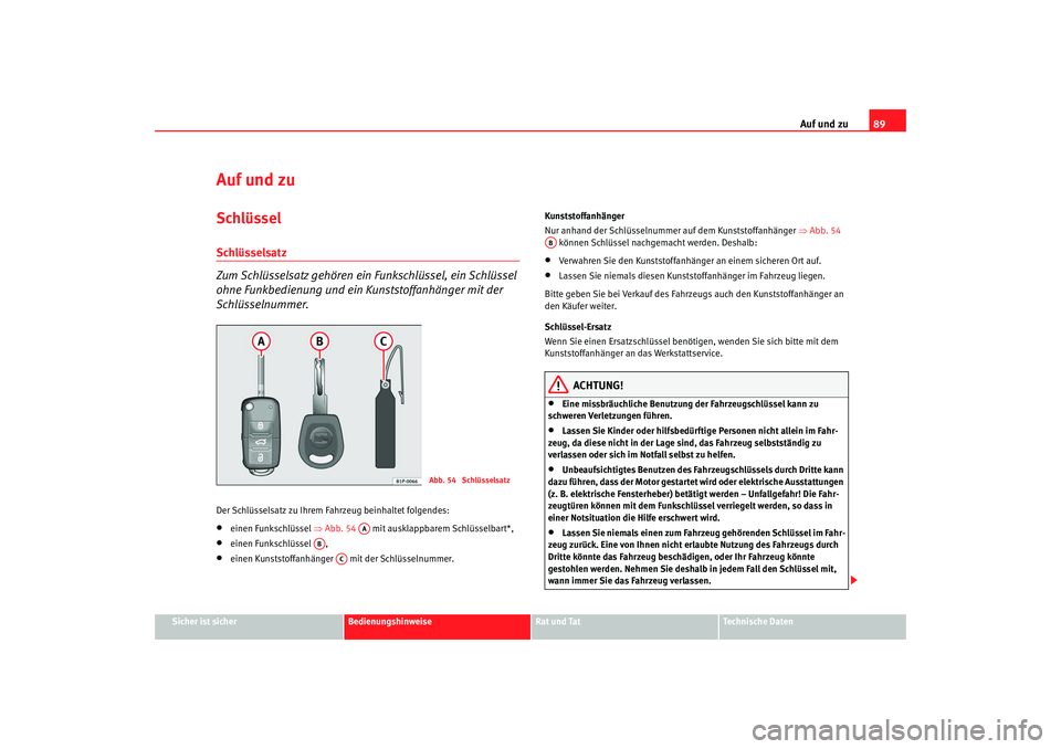 Seat Alhambra 2007 Betriebsanleitung (in German) Auf und zu89
Sicher ist sicher
Bedienungshinweise
Rat und Tat
Technische Daten
Auf und zuSchlüsselSchlüsselsatz
Zum Schlüsselsatz gehören ein Funkschlüssel, ein Schlüssel
ohne Funkbedienung un Seat Alhambra 2007 Betriebsanleitung (in German) Auf und zu89
Sicher ist sicher
Bedienungshinweise
Rat und Tat
Technische Daten
Auf und zuSchlüsselSchlüsselsatz
Zum Schlüsselsatz gehören ein Funkschlüssel, ein Schlüssel
ohne Funkbedienung un