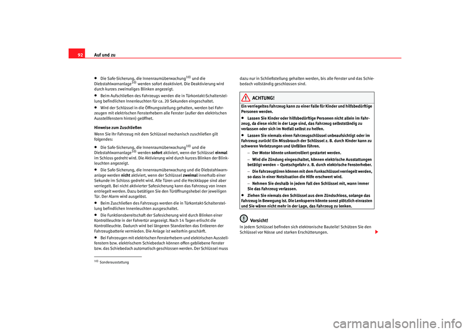 Seat Alhambra 2007 Betriebsanleitung (in German) Auf und zu
92•
Die Safe-Sicherung, die Innenraumüberwachung
10) und die
Diebstahlwarnanlage
10) werden sofort deaktiviert. Die Deaktivierung wird
durch kurzes zweimaliges Blinken angezeigt.
•
B Seat Alhambra 2007 Betriebsanleitung (in German) Auf und zu
92•
Die Safe-Sicherung, die Innenraumüberwachung
10) und die
Diebstahlwarnanlage
10) werden sofort deaktiviert. Die Deaktivierung wird
durch kurzes zweimaliges Blinken angezeigt.
•
B