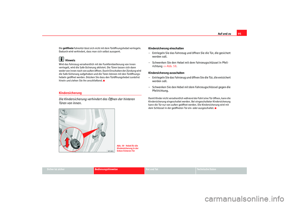 Seat Alhambra 2007 Betriebsanleitung (in German) Auf und zu95
Sicher ist sicher
Bedienungshinweise
Rat und Tat
Technische Daten
Die
geöffnete Fahrertür lässt sich nicht mit dem Türöffnungshebel verriegeln.
Dadurch wird verhindert, dass man s Seat Alhambra 2007 Betriebsanleitung (in German) Auf und zu95
Sicher ist sicher
Bedienungshinweise
Rat und Tat
Technische Daten
Die
geöffnete Fahrertür lässt sich nicht mit dem Türöffnungshebel verriegeln.
Dadurch wird verhindert, dass man s