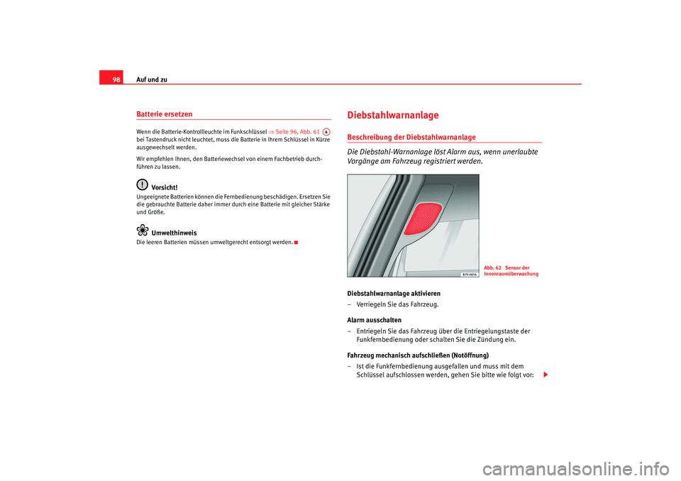 Seat Alhambra 2007 Betriebsanleitung (in German) Auf und zu
98Batterie ersetzen Wenn die Batterie-Kontrollleuchte im Funkschlüssel ⇒Seite 96, Abb. 61
bei Tastendruck nicht leuchtet, muss die Batterie in Ihrem Schlüssel in Kürze
ausgewechs Seat Alhambra 2007 Betriebsanleitung (in German) Auf und zu
98Batterie ersetzen Wenn die Batterie-Kontrollleuchte im Funkschlüssel ⇒Seite 96, Abb. 61
bei Tastendruck nicht leuchtet, muss die Batterie in Ihrem Schlüssel in Kürze
ausgewechs