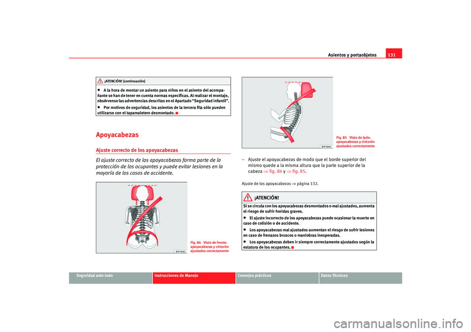 Seat Alhambra 2007 Manual del propietario (in Spanish) Asientos y portaobjetos131
Seguridad ante todo
Instrucciones de Manejo
Consejos prácticos
Datos Técnicos
•
A la hora de montar un asiento para niños en el asiento del acompa-
ñante se han de ten Seat Alhambra 2007 Manual del propietario (in Spanish) Asientos y portaobjetos131
Seguridad ante todo
Instrucciones de Manejo
Consejos prácticos
Datos Técnicos
•
A la hora de montar un asiento para niños en el asiento del acompa-
ñante se han de ten