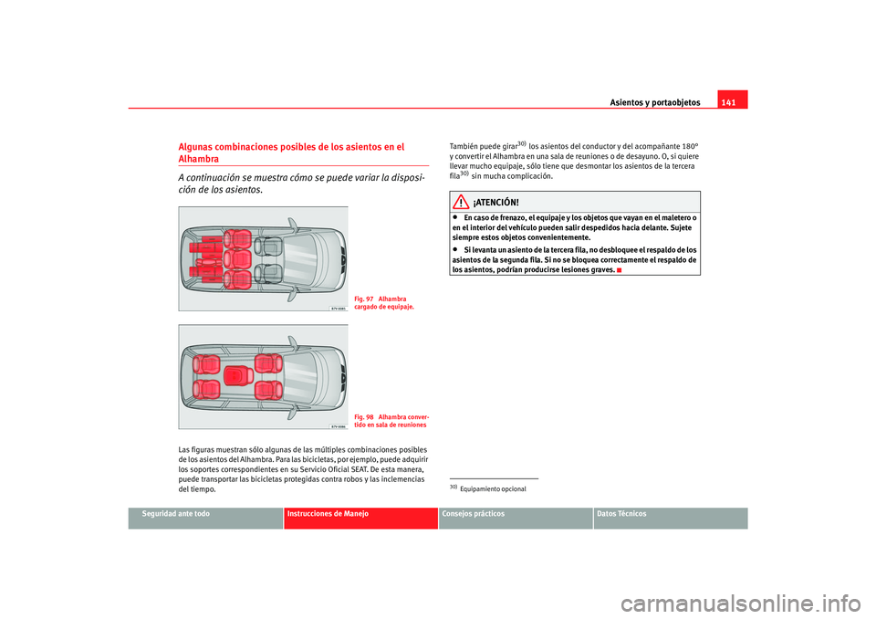 Seat Alhambra 2007  Manual del propietario (in Spanish) Asientos y portaobjetos141
Seguridad ante todo
Instrucciones de Manejo
Consejos prácticos
Datos Técnicos
Algunas combinaciones posibles de los asientos en el Alhambra
A continuación se muestra cóm
