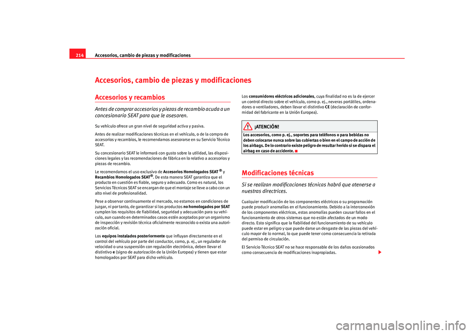 Seat Alhambra 2007  Manual del propietario (in Spanish) Accesorios, cambio de piezas y modificaciones
214Accesorios, cambio de piezas y modificacionesAccesorios y recambiosAntes de comprar accesorios y piezas de recambio acuda a un 
concesionario SEAT para