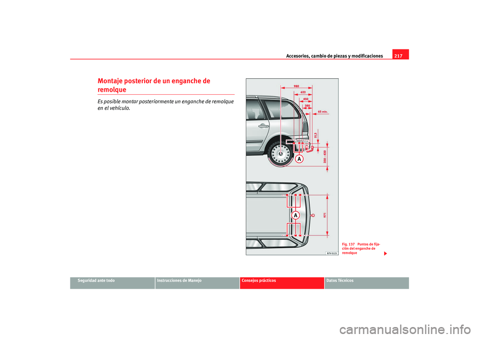 Seat Alhambra 2007  Manual del propietario (in Spanish) Accesorios, cambio de piezas y modificaciones217
Seguridad ante todo
Instrucciones de Manejo
Consejos prácticos
Datos Técnicos
Montaje posterior de un enganche de remolqueEs posible montar posterior