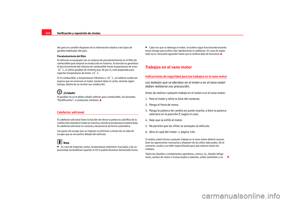 Seat Alhambra 2007 Manual del propietario (in Spanish) Verificación y reposición de niveles
222del país en cuestión disponen de la información relativa a los tipos de
gasóleo habituales del país.
Precalentamiento del filtro
El vehículo va equipad Seat Alhambra 2007 Manual del propietario (in Spanish) Verificación y reposición de niveles
222del país en cuestión disponen de la información relativa a los tipos de
gasóleo habituales del país.
Precalentamiento del filtro
El vehículo va equipad