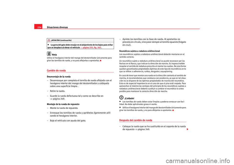 Seat Alhambra 2007 Manual del propietario (in Spanish) Situaciones diversas
256•
La garra del gato debe encajar en el alojamiento de los bajos para evitar
que se desplace al elevar el vehículo ⇒ página 255, fig. 162 .Nota
Utilice el hexágono inter Seat Alhambra 2007 Manual del propietario (in Spanish) Situaciones diversas
256•
La garra del gato debe encajar en el alojamiento de los bajos para evitar
que se desplace al elevar el vehículo ⇒ página 255, fig. 162 .Nota
Utilice el hexágono inter