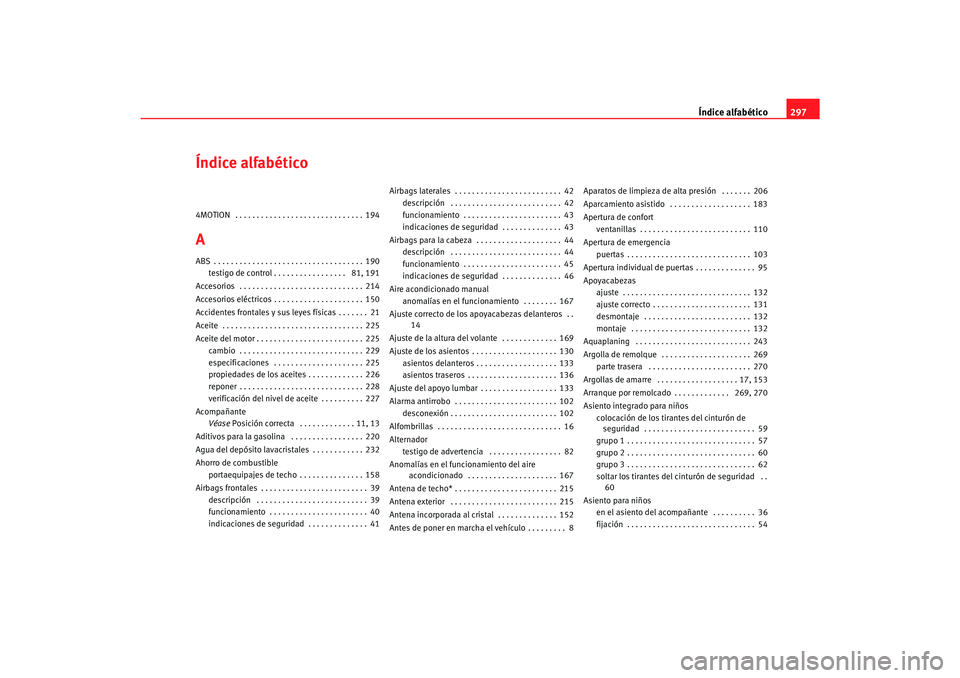 Seat Alhambra 2007  Manual del propietario (in Spanish) Índice alfabético297
Índice alfabético4MOTION  . . . . . . . . . . . . . . . . . . . . . . . . . . . . . . 194AABS . . . . . . . . . . . . . . . . . . . . . . . . . . . . . . . . . . . 190
testigo