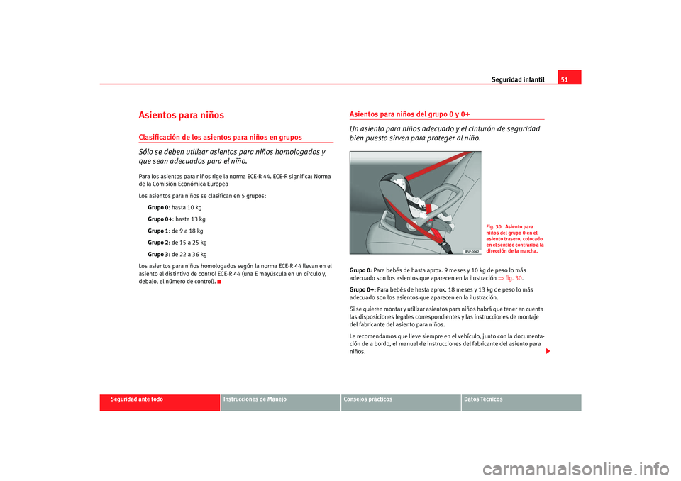 Seat Alhambra 2007  Manual del propietario (in Spanish) Seguridad infantil51
Seguridad ante todo
Instrucciones de Manejo
Consejos prácticos
Datos Técnicos
Asientos para niñosClasificación de los asientos para niños en grupos
Sólo se deben utilizar as