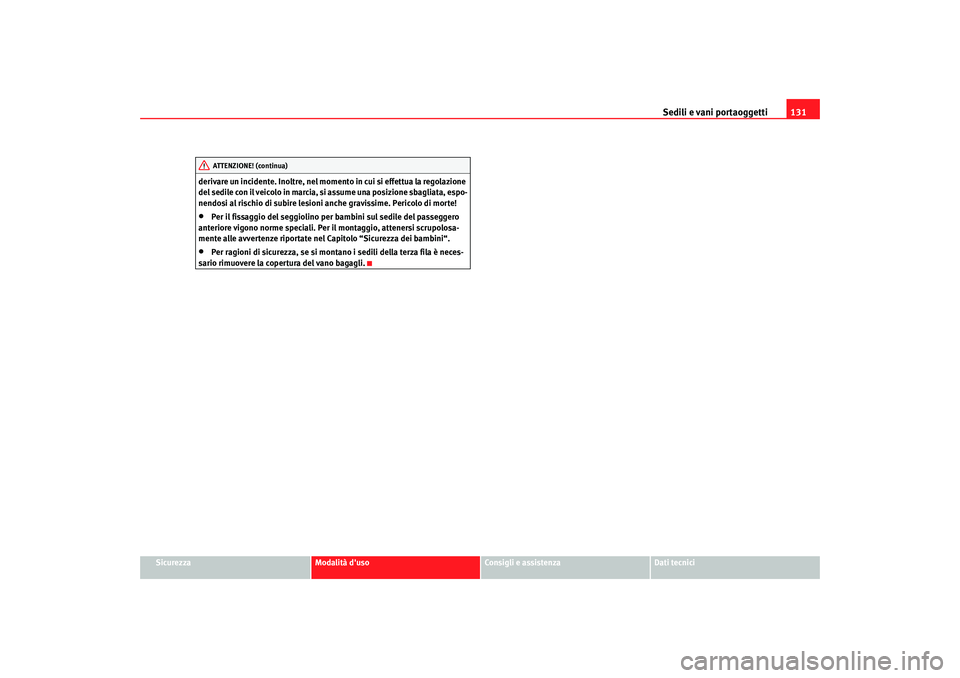 Seat Alhambra 2007 Manuale del proprietario (in Italian) Sedili e vani portaoggetti131
Sicurezza
Modalità duso
Consigli e assistenza
Dati tecnici
derivare un incidente. Inoltre, nel momento in cui si effettua la regolazione
del sedile con il veicolo in m Seat Alhambra 2007 Manuale del proprietario (in Italian) Sedili e vani portaoggetti131
Sicurezza
Modalità duso
Consigli e assistenza
Dati tecnici
derivare un incidente. Inoltre, nel momento in cui si effettua la regolazione
del sedile con il veicolo in m