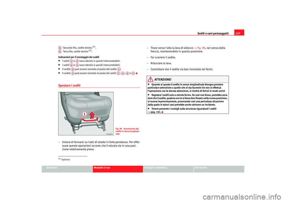 Seat Alhambra 2007 Manuale del proprietario (in Italian) Sedili e vani portaoggetti137
Sicurezza
Modalità duso
Consigli e assistenza
Dati tecnici
Seconda fila, sedile destro.
27).
Terza fila, sedile destro.
27).
Indicazioni per il montaggio dei sedili
• Seat Alhambra 2007 Manuale del proprietario (in Italian) Sedili e vani portaoggetti137
Sicurezza
Modalità duso
Consigli e assistenza
Dati tecnici
Seconda fila, sedile destro.
27).
Terza fila, sedile destro.
27).
Indicazioni per il montaggio dei sedili
•