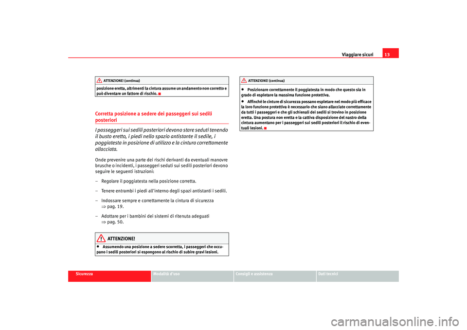 Seat Alhambra 2007 Manuale del proprietario (in Italian) Viaggiare sicuri13
Sicurezza
Modalità duso
Consigli e assistenza
Dati tecnici
posizione eretta, altrimenti la cintur
a assume un andamento non corretto e
può diventare un fattore di rischio.
Corre Seat Alhambra 2007 Manuale del proprietario (in Italian) Viaggiare sicuri13
Sicurezza
Modalità duso
Consigli e assistenza
Dati tecnici
posizione eretta, altrimenti la cintur
a assume un andamento non corretto e
può diventare un fattore di rischio.
Corre