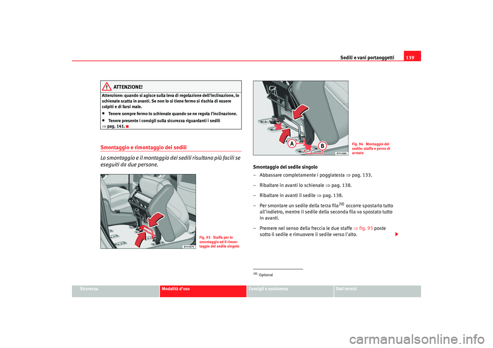 Seat Alhambra 2007 Manuale del proprietario (in Italian) Sedili e vani portaoggetti139
Sicurezza
Modalità duso
Consigli e assistenza
Dati tecnici
ATTENZIONE!
Attenzione: quando si agisce sulla leva di regolazione dellinclinazione, lo
schienale scatta in Seat Alhambra 2007 Manuale del proprietario (in Italian) Sedili e vani portaoggetti139
Sicurezza
Modalità duso
Consigli e assistenza
Dati tecnici
ATTENZIONE!
Attenzione: quando si agisce sulla leva di regolazione dellinclinazione, lo
schienale scatta in