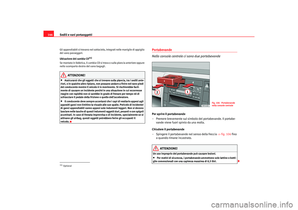 Seat Alhambra 2007 Manuale del proprietario (in Italian) Sedili e vani portaoggetti
146Gli appendiabiti si trovano nel sottocielo, integrati nelle maniglie di appiglio
del vano passeggeri.
Ubicazione del cambia CD
31)
Se montato in fabbrica, il cambia CD s Seat Alhambra 2007 Manuale del proprietario (in Italian) Sedili e vani portaoggetti
146Gli appendiabiti si trovano nel sottocielo, integrati nelle maniglie di appiglio
del vano passeggeri.
Ubicazione del cambia CD
31)
Se montato in fabbrica, il cambia CD s