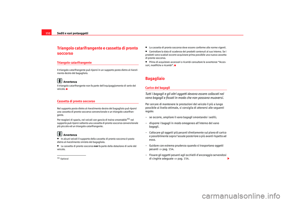 Seat Alhambra 2007 Manuale del proprietario (in Italian) Sedili e vani portaoggetti
152Triangolo catarifrangente e cassetta di pronto
soccorsoTriangolo catarifrangenteIl triangolo catarifrangente può riporsi in un supporto posto dietro al rivesti-
mento d Seat Alhambra 2007 Manuale del proprietario (in Italian) Sedili e vani portaoggetti
152Triangolo catarifrangente e cassetta di pronto
soccorsoTriangolo catarifrangenteIl triangolo catarifrangente può riporsi in un supporto posto dietro al rivesti-
mento d