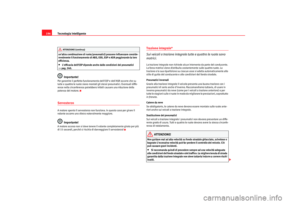 Seat Alhambra 2007 Manuale del proprietario (in Italian) Tecnologia intelligente
196unaltra combinazione di ruote/pneum atici) possono influenzare conside-
revolmente il funzionamento di ABS, EDS, ESP e ASR peggiorando la loro
efficienza.•
Lefficacia d Seat Alhambra 2007 Manuale del proprietario (in Italian) Tecnologia intelligente
196unaltra combinazione di ruote/pneum atici) possono influenzare conside-
revolmente il funzionamento di ABS, EDS, ESP e ASR peggiorando la loro
efficienza.•
Lefficacia d