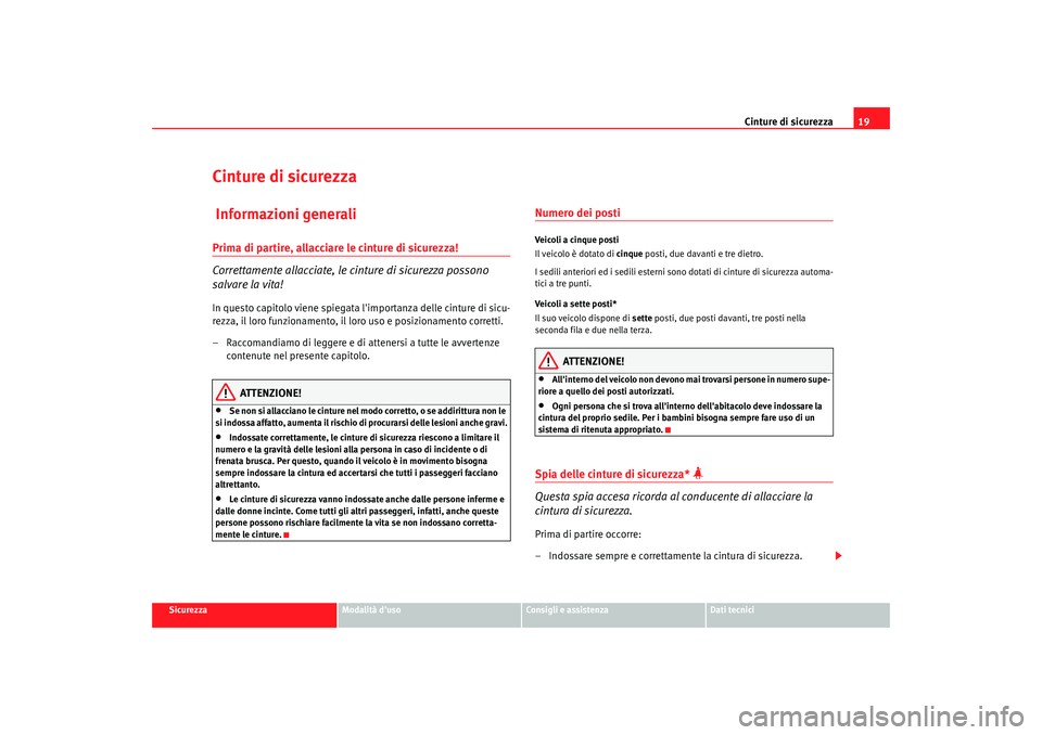 Seat Alhambra 2007 Manuale del proprietario (in Italian) Cinture di sicurezza19
Sicurezza
Modalità duso
Consigli e assistenza
Dati tecnici
Cinture di sicurezza Informazioni generaliPrima di partire, allacciare le cinture di sicurezza!
Correttamente allacc Seat Alhambra 2007 Manuale del proprietario (in Italian) Cinture di sicurezza19
Sicurezza
Modalità duso
Consigli e assistenza
Dati tecnici
Cinture di sicurezza Informazioni generaliPrima di partire, allacciare le cinture di sicurezza!
Correttamente allacc