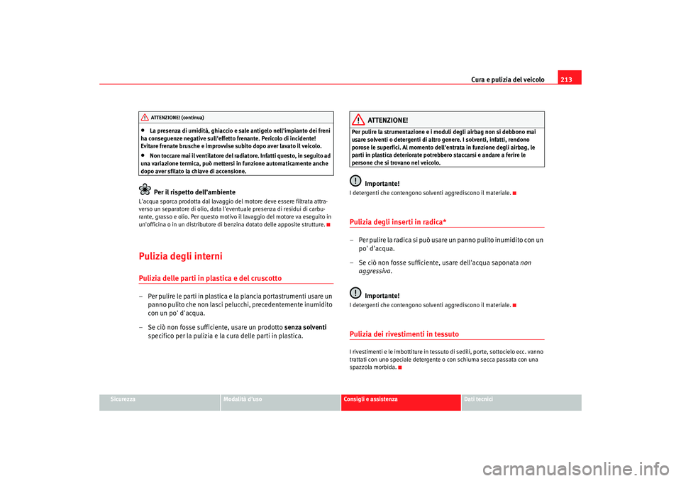 Seat Alhambra 2007 Manuale del proprietario (in Italian) Cura e pulizia del veicolo213
Sicurezza
Modalità duso
Consigli e assistenza
Dati tecnici
•
La presenza di umidità, ghiaccio e sale antigelo nellimpianto dei freni
ha conseguenze negative sulle Seat Alhambra 2007 Manuale del proprietario (in Italian) Cura e pulizia del veicolo213
Sicurezza
Modalità duso
Consigli e assistenza
Dati tecnici
•
La presenza di umidità, ghiaccio e sale antigelo nellimpianto dei freni
ha conseguenze negative sulle