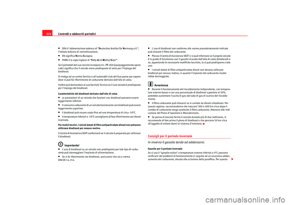 Seat Alhambra 2007 Manuale del proprietario (in Italian) Controlli e rabbocchi periodici
222•
DIN è labbreviazione tedesca di “ Deutsches Institut für N ormung e.V.“,
listituto tedesco di normalizzazione.
•
EN significa Norma Europea.
•
FA Seat Alhambra 2007 Manuale del proprietario (in Italian) Controlli e rabbocchi periodici
222•
DIN è labbreviazione tedesca di “ Deutsches Institut für N ormung e.V.“,
listituto tedesco di normalizzazione.
•
EN significa Norma Europea.
•
FA