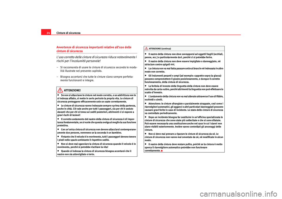 Seat Alhambra 2007 Manuale del proprietario (in Italian) Cinture di sicurezza
24Avvertenze di sicurezza importanti relative alluso delle cinture di sicurezza
Luso corretto delle cinture di sicurezza riduce notevolmente i
rischi per lincolumità personal Seat Alhambra 2007 Manuale del proprietario (in Italian) Cinture di sicurezza
24Avvertenze di sicurezza importanti relative alluso delle cinture di sicurezza
Luso corretto delle cinture di sicurezza riduce notevolmente i
rischi per lincolumità personal