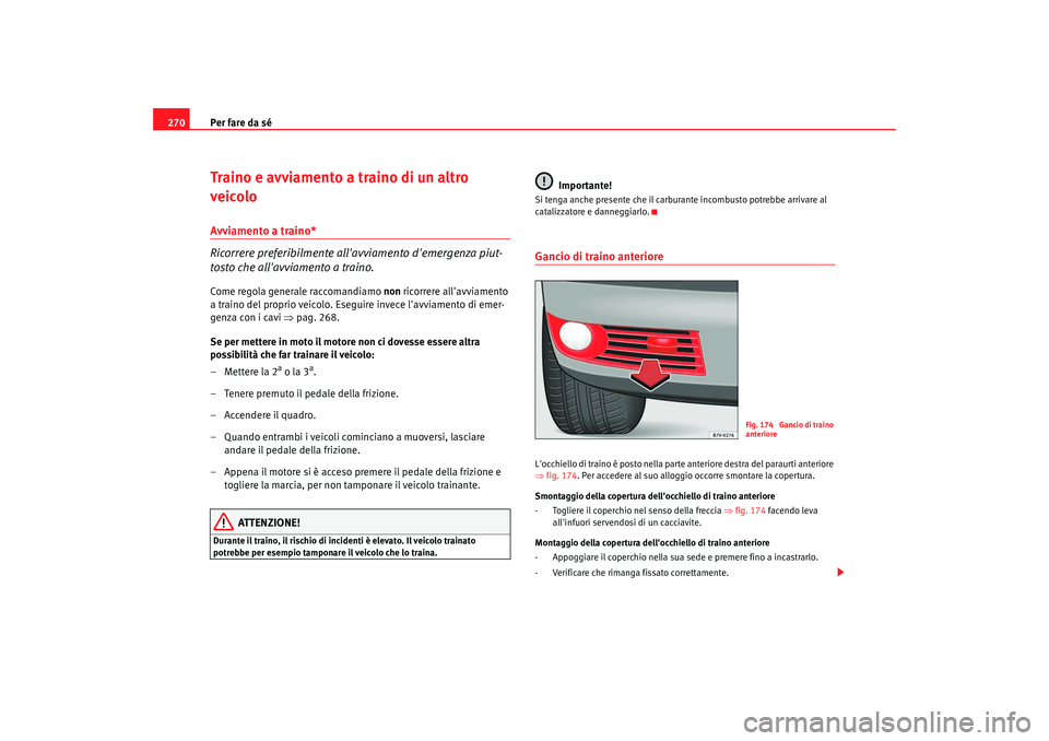 Seat Alhambra 2007 Manuale del proprietario (in Italian) Per fare da sé
270Traino e avviamento a traino di un altro
veicoloAvviamento a traino*
Ricorrere preferibilmente allavviamento demergenza piut-
tosto che allavviamento a traino.Come regola genera Seat Alhambra 2007 Manuale del proprietario (in Italian) Per fare da sé
270Traino e avviamento a traino di un altro
veicoloAvviamento a traino*
Ricorrere preferibilmente allavviamento demergenza piut-
tosto che allavviamento a traino.Come regola genera