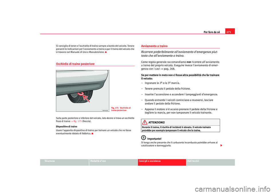 Seat Alhambra 2007 Manuale del proprietario (in Italian) Per fare da sé271
Sicurezza
Modalità duso
Consigli e assistenza
Dati tecnici
Si consiglia di tener e locchiello di traino sempre a bordo del veicolo. Tenere
presenti le indicazioni per lavviamen Seat Alhambra 2007 Manuale del proprietario (in Italian) Per fare da sé271
Sicurezza
Modalità duso
Consigli e assistenza
Dati tecnici
Si consiglia di tener e locchiello di traino sempre a bordo del veicolo. Tenere
presenti le indicazioni per lavviamen