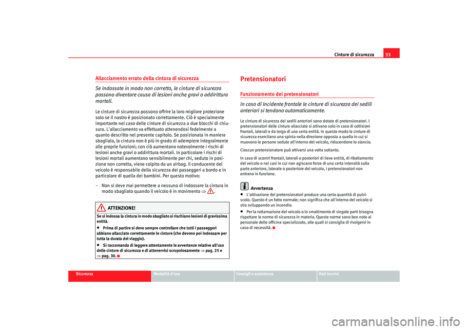 Seat Alhambra 2007 Manuale del proprietario (in Italian) Cinture di sicurezza33
Sicurezza
Modalità duso
Consigli e assistenza
Dati tecnici
Allacciamento errato della cintura di sicurezza
Se indossate in modo non corretto, le cinture di sicurezza
possono Seat Alhambra 2007 Manuale del proprietario (in Italian) Cinture di sicurezza33
Sicurezza
Modalità duso
Consigli e assistenza
Dati tecnici
Allacciamento errato della cintura di sicurezza
Se indossate in modo non corretto, le cinture di sicurezza
possono