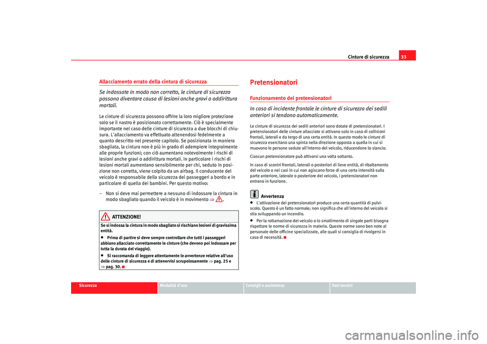 Seat Alhambra 2007  Manuale del proprietario (in Italian) Cinture di sicurezza33
Sicurezza
Modalità duso
Consigli e assistenza
Dati tecnici
Allacciamento errato della cintura di sicurezza
Se indossate in modo non corretto, le cinture di sicurezza 
possono 