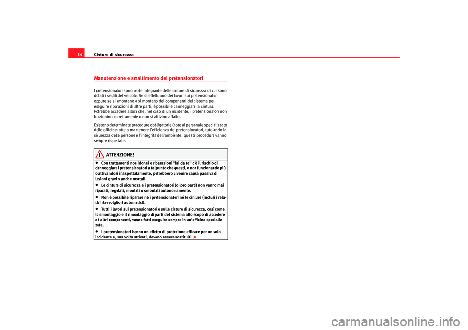 Seat Alhambra 2007 Manuale del proprietario (in Italian) Cinture di sicurezza
34Manutenzione e smaltimento dei pretensionatoriI pretensionatori sono parte integrante delle cinture di sicurezza di cui sono
dotati i sedili del veicolo. Se si effe ttuano dei Seat Alhambra 2007 Manuale del proprietario (in Italian) Cinture di sicurezza
34Manutenzione e smaltimento dei pretensionatoriI pretensionatori sono parte integrante delle cinture di sicurezza di cui sono
dotati i sedili del veicolo. Se si effe ttuano dei
