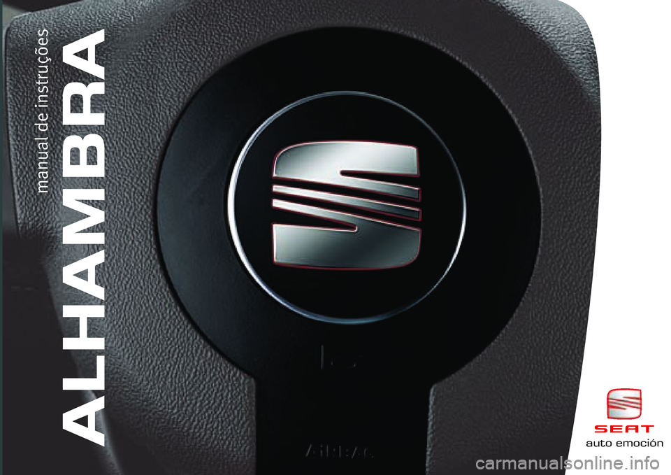 Seat Alhambra 2007 Manual do proprietário (in Portuguese) ALHAMBRA
manual de\binst\fuções
auto emo\bión Seat Alhambra 2007 Manual do proprietário (in Portuguese) ALHAMBRA
manual de\binst\fuções
auto emo\bión