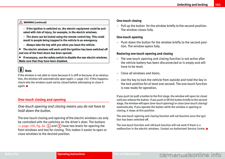 Seat Alhambra 2006  Owners Manual Unlocking and locking101
Safety FirstOperating instructionsTips and MaintenanceTe c h n i c a l  D a t a −If the ignition is switched on, the electric equipment could be acti-
vated with risk of inj