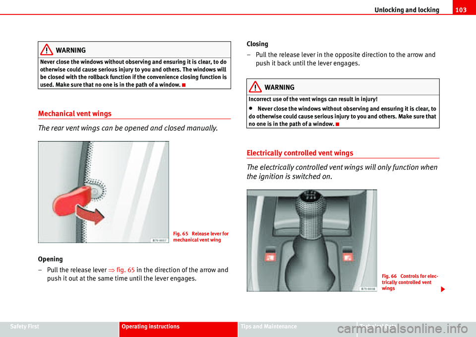 Seat Alhambra 2006 Owners Manual Unlocking and locking103
Safety FirstOperating instructionsTips and MaintenanceTe c h n i c a l D a t a
WARNING
Never close the windows without observing and ensuring it is clear, to do
otherwise co Seat Alhambra 2006 Owners Manual Unlocking and locking103
Safety FirstOperating instructionsTips and MaintenanceTe c h n i c a l D a t a
WARNING
Never close the windows without observing and ensuring it is clear, to do
otherwise co