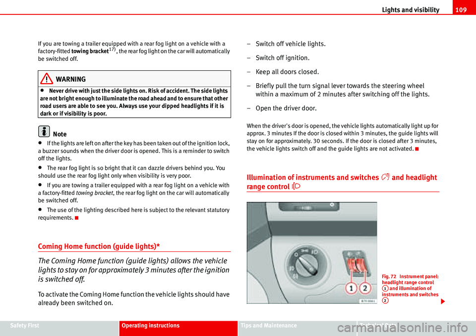 Seat Alhambra 2006 Owners Manual Lights and visibility109
Safety FirstOperating instructionsTips and MaintenanceTe c h n i c a l D a t a If you are towing a trailer equipped with a rear fog light on a vehicle with a
factory-fitted Seat Alhambra 2006 Owners Manual Lights and visibility109
Safety FirstOperating instructionsTips and MaintenanceTe c h n i c a l D a t a If you are towing a trailer equipped with a rear fog light on a vehicle with a
factory-fitted