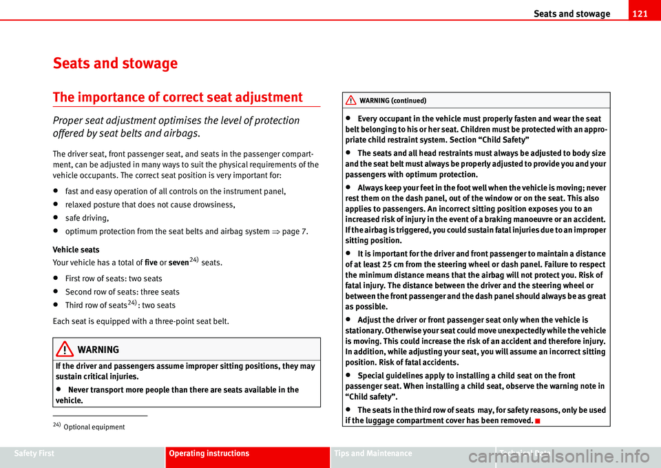 Seat Alhambra 2006  Owners Manual Seats and stowage121
Safety FirstOperating instructionsTips and MaintenanceTe c h n i c a l  D a t a
Seats and stowage
The importance of correct seat adjustment
Proper seat adjustment optimises the le